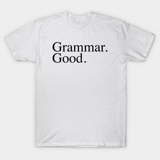 Grammar Good. T-Shirt by slogantees